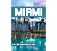 MIAMI GUIDE DE VOYAGE 2025: À la découverte de la ville magique : activités, plages, gastronomie, vie nocturne, excursions et conseils locaux pour des vacances inoubliables à Miami