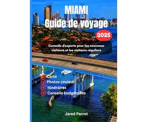 MIAMI Guide de voyage 2025: Conseils d'experts pour les nouveaux visiteurs et les visiteurs réguliers