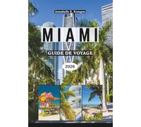 MIAMI GUIDE DE VOYAGE 2026: Découvrez des plages, des icônes Art déco, la culture latine, la vie en plein air, les scènes gastronomiques, les ... capitale côtière de la Floride aux États-Unis
