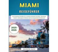 Miami Reiseführer 2025-2026: Der umfassende Leitfaden zu atemberaubenden Stränden, pulsierender Kultur, verborgenen Schätzen und unvergesslichen Erlebnissen