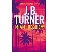 Miami Requiem: A Deborah Jones Crime Thriller: Volume 1 - [Version Originale] J B Turner (Auteur)