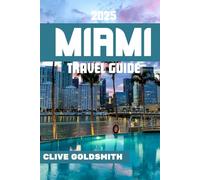 MIAMI TRAVEL GUIDE 2025: Exploring The Magic City: Things to Do, Best Beaches, Food, Nightlife, Day Trips & Local Tips for an Unforgettable Vacation in Miami