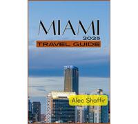 MIAMI TRAVEL GUIDE 2025: Your Ultimate Guide to Exploring the Magic City’s Best Attractions, Hidden Gems, and Local Favorites