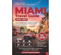Miami Travel Guide 2026 / 2027: Your Complete South Florida Companion Guide to South Beach, Wynwood, Little Havana and Beyond: Real Itineraries, Honest Costs, Local Tips, No Tourist Traps