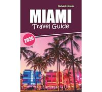 MIAMI Travel Guide 2026: A Comprehensive Handbook to Florida’s Beaches, Historic Districts, Outdoor Activities, Nightlife, and Local Food Scene