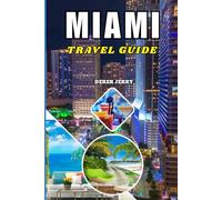 MIAMI TRAVEL GUIDE 2026: Navigate Miami Like a Pro with Detailed Maps, Fun Activities, Iconic Landmarks, and Seasonal Recommendations