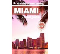 Miami Travel Guide: Explore Miami on a Budget: Affordable Adventures, Hidden Gems & Local Tips for the Savvy Traveler