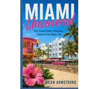 Miami Uncovered: Your Pocket Guide to Beaches, Culture & the Magic City