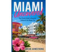 Miami Uncovered: Your Pocket Guide to Beaches, Culture & the Magic City