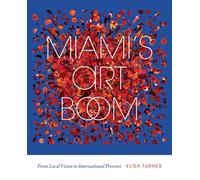 Miami's Art Boom From Local Vision to International Presence - Elisa Turner - University Press of Florida - ebook (ePub) - Livre