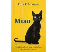Miao - La biografia di una vita felina in una sola parola: Scritto per gatti in lingua felina | Il regalo più divertente per gli amanti dei gatti