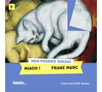 Miaou ! Avec Franz Marc Mon premier tableau - Claire Zucchelli-Romer - Palette - cartonné - Document jeunesse