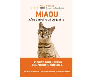 Miaou, c'est moi qui te parle: Le grand livre de ton chat, raconté par lui-même
