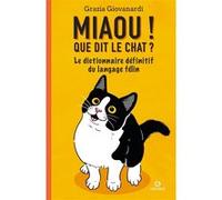 Miaou ! Que dit le chat ?: Le dictionnaire définitif du langage félin
