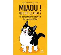 Miaou ! Que dit le chat ?: Le dictionnaire définitif du langage félin