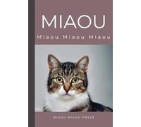 Miaou: Tout ce que votre chat essaie de vous dire, enfin expliqué