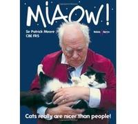 Miaow!: Cats really are nicer than people! Sir Patrick Moore (Auteur)