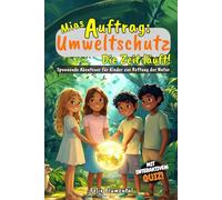 Mias Auftrag: Umweltschutz - Die Zeit läuft!: Spannende Abenteuer für Kinder zur Rettung der Natur