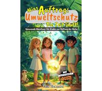 Mias Auftrag: Umweltschutz - Die Zeit läuft!: Spannende Abenteuer für Kinder zur Rettung der Natur