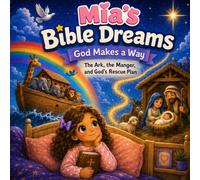 Mia's Bible Dreams: God Makes a Way: The Ark, the Manger, and God's Rescue Plan