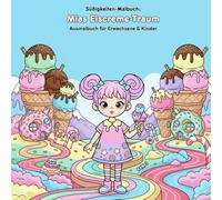 Mias Eiscreme-Traum: Geschichte & Malbuch: Eine zauberhafte Reise durch Eiscreme-Welten. Für Erwachsene & Kinder, 36 Ausmalbilder, 21.59 x 21.59 cm. Große Motive für kleine Künstler!