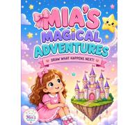 Mia's Magical Adventures: Draw What Happens Next: A Creative Story & Drawing Adventure Book for Imaginative Kids
