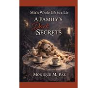 Mia's Whole Life Is a Lie: A Family's Dark Secrets
