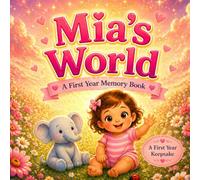 Mia's World: A Personalized Baby Milestone Book: A Sweet Keepsake Gift for Baby Girls Named Mia - First Smiles, First Steps, and Special Moments to Remember Forever