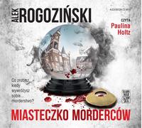 Miasteczko morderców - Alek Rogoziński (Hörbuch auf Polnisch)