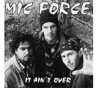 Mic Force - It Ain't Over