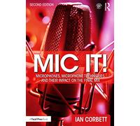 Mic It!: Microphones, Microphone Techniques, and Their Impact on the Final Mix