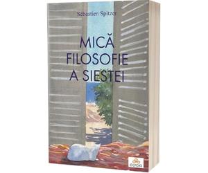 Mica filosofie a siestei - Sebastien Spitzer, Editie in limba romana