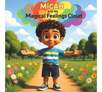 Micah and His Magical Feelings Cloud: A Mindful Story About Building Emotional Intelligence for Boys to Understand and Express Their Feelings