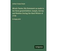Micah Clarke; His Statement as made to his three grandchildren Joseph, Gervas and Reuben During the Hard Winter of 1734: in large print