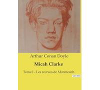 Micah Clarke: Les aventures de Micah Clarke: un voyage à travers l'Angleterre du XVIIe siècle
