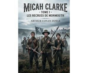 Micah Clarke: Tome I Les recrues de Monmouth