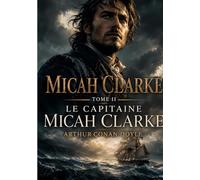 Micah Clarke: Tome II - Le Capitaine Micah Clarke