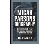 MICAH PARSONS BIOGRAPHY: Unstoppable Edge - The Rise, Rage, and Reign of a Generational NFL Force