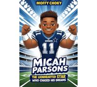 MICAH PARSONS: THE LIONHEARTED STAR WHO CHASED HIS DREAMS: An Inspiring Football Biography for Kids Who Love Sports, Bravery, and Big Dreams