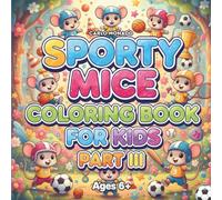 "Mice Coloring Book For Kids Part III: Sports Edition": Action-Packed Mice Sports Illustrations for Toddlers and Kids, Fun Athletic Animal Coloring Pages for Boys and Girls Ages 4-8