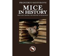 MICE IN HISTORY: How mice shaped the history of humanity