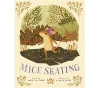 Mice Skating by Annie Silvestro Annie Silvestro, Teagan White (Auteur)