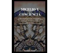 Micelio y conciencia: Un recorrido por la sabiduría natural y comunitaria mexicana