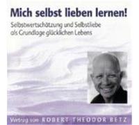 Mich selbst Lieben lernen! CD Betz, Robert Theodor (Auteur)
