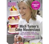 Mich Turner'S Cake Masterclass: The Ultimate Guide To Cake Decorating Perfection (Hardcover) Mich Turner, (Auteur)
