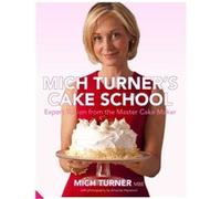 Mich Turner's Cake School: Expert Tuition from the Master Cake Maker Turner, Mich (Auteur)