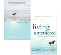 Michael A. Singer Collection 2 Books Set (The Untethered Soul The Journey Beyond Yourself & Living Untethered)