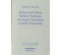 Michael and Christ Michael Traditions and Angel Christology in Early Christianity by Darrell D. Hannah Darrell D. Hannah (Auteur)