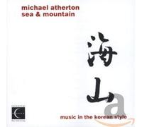 Michael Atherton - Sea & Mountain: Music in the Korean Style