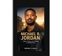 Michael B. Jordan: Talent, Vision, and the Making of a Modern Icon